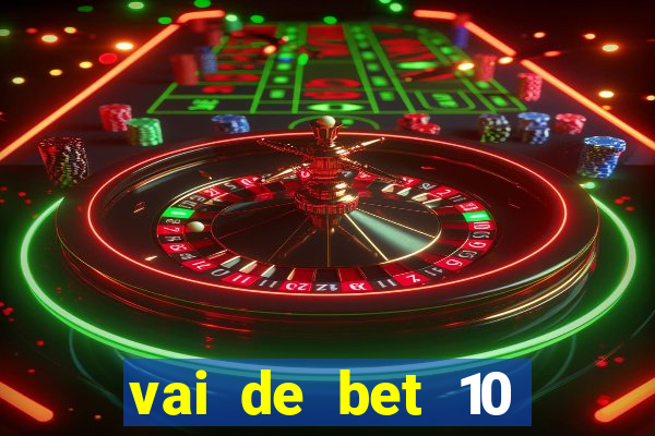 vai de bet 10 reais no cadastro